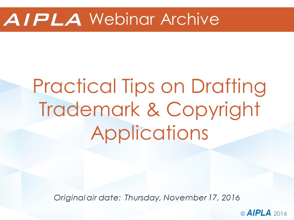 Webinar Archive - 11/17/16 - Practical Tips on Drafting Trademark and Copyright Applications